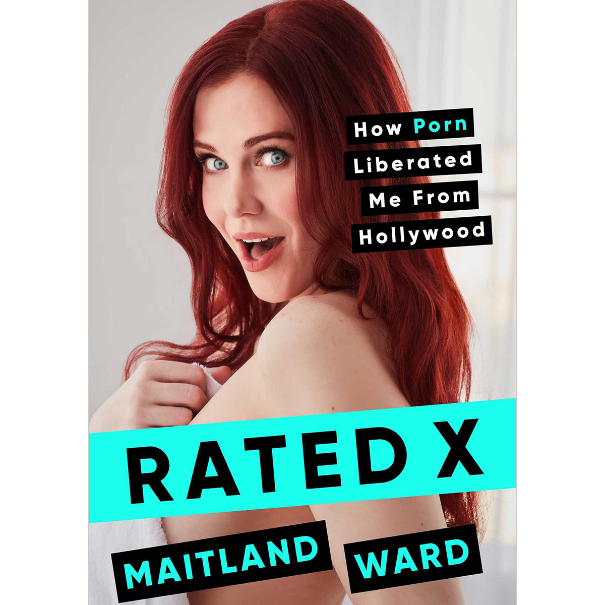 Rated X: How Porn Liberated Me From Hollywood by Maitland Ward