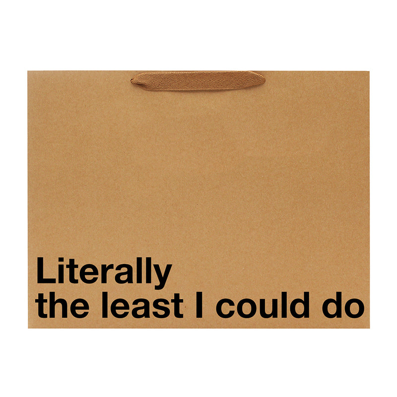 Literally The Least I Could Do Large Gift Bag
