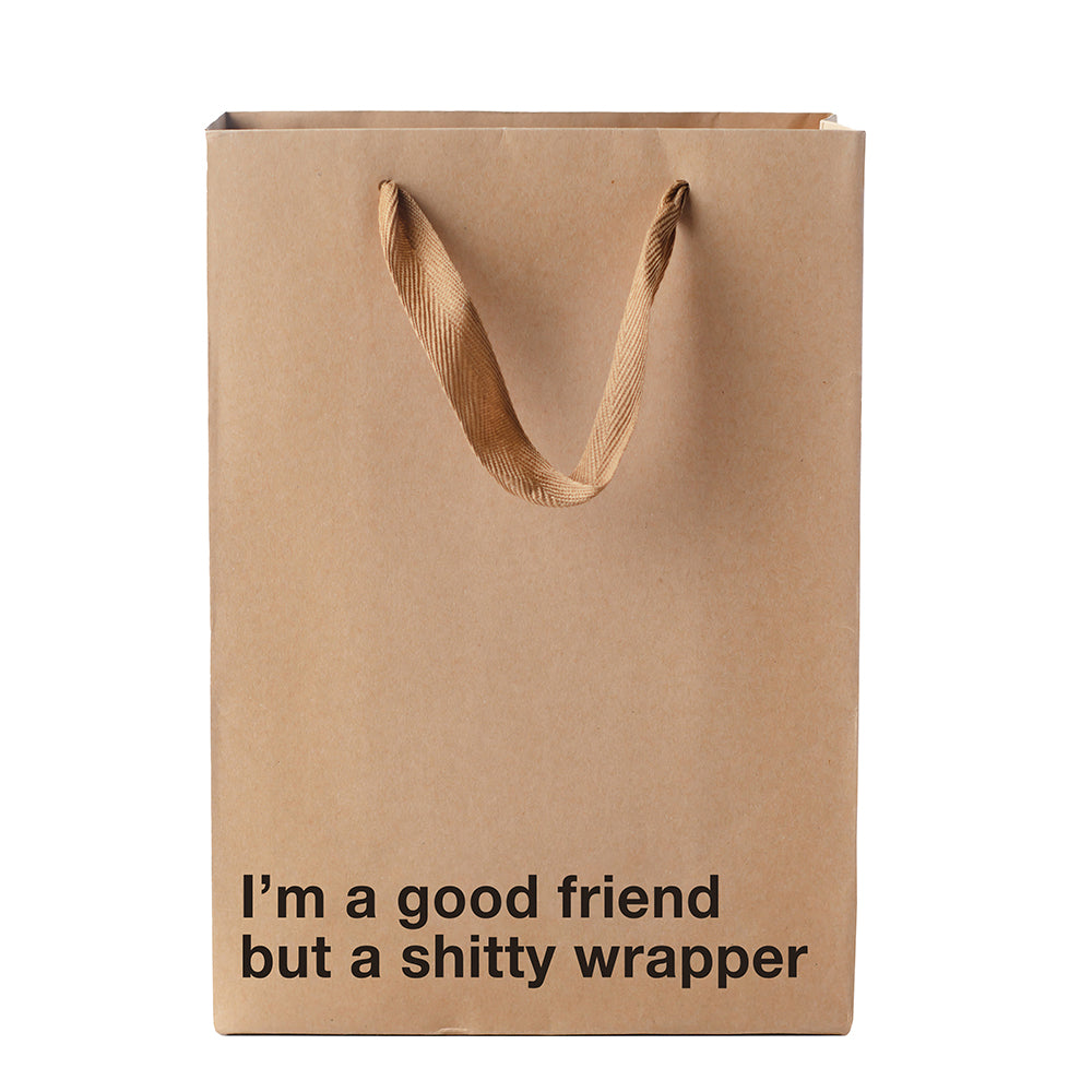 I'm A Good Friend, But A Shitty Wrapper Bag