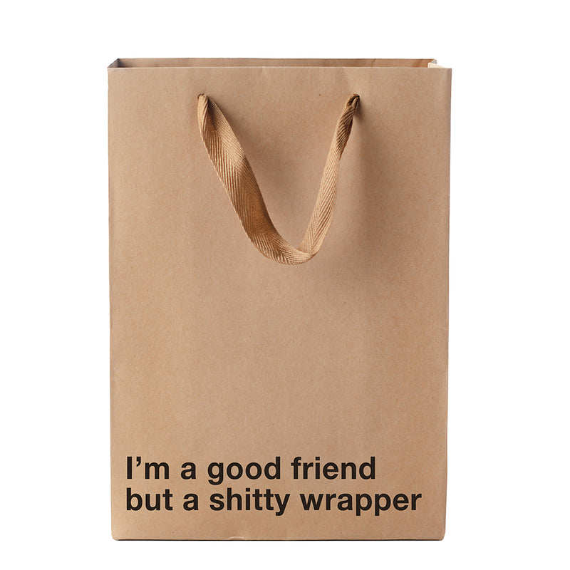 I'm A Good Friend, But A Shitty Wrapper Bag