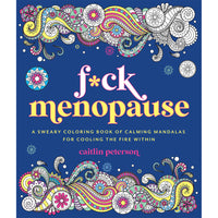 F*ck Menopause: A Sweary Coloring Book of Calming Mandalas for Cooling the Fire Within